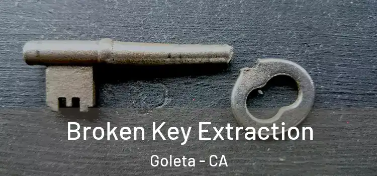 Broken Key Extraction Goleta - CA