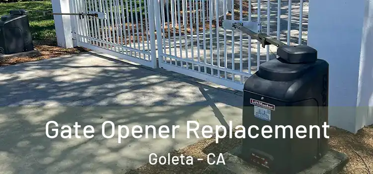 Gate Opener Replacement Goleta - CA